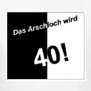 T-Shirt : Das Arschloch wird 40 !